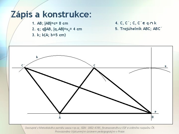 Zápis a konstrukce: 4. C, C´; C, C´ q k 5. Trojúhelník ABC; ABC´