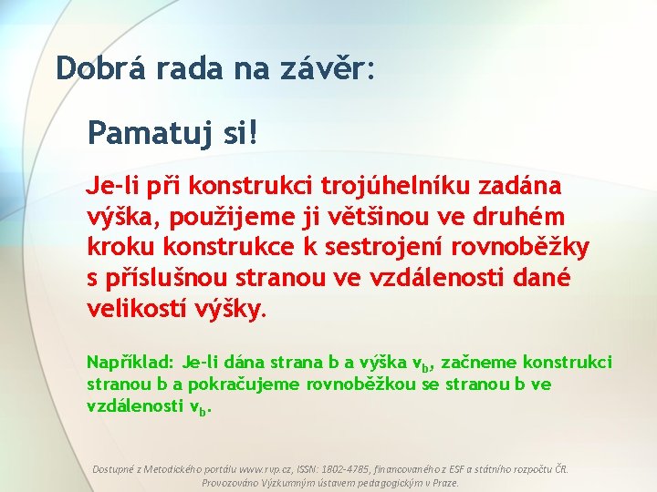 Dobrá rada na závěr: Pamatuj si! Je-li při konstrukci trojúhelníku zadána výška, použijeme ji