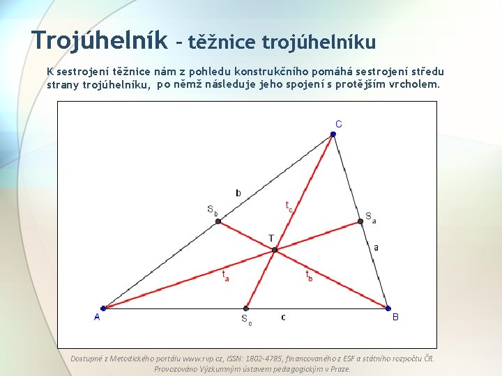 Trojúhelník – těžnice trojúhelníku K sestrojení těžnice nám z pohledu konstrukčního pomáhá sestrojení středu