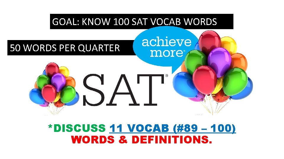 GOAL: KNOW 100 SAT VOCAB WORDS 50 WORDS PER QUARTER *DISCUSS 11 VOCAB (#89