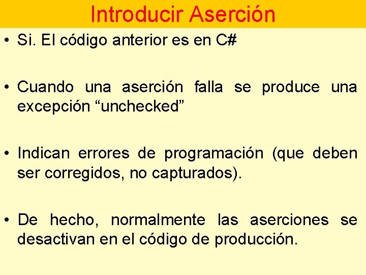 Introducir Aserción • Si. El código anterior es en C# • Cuando una aserción