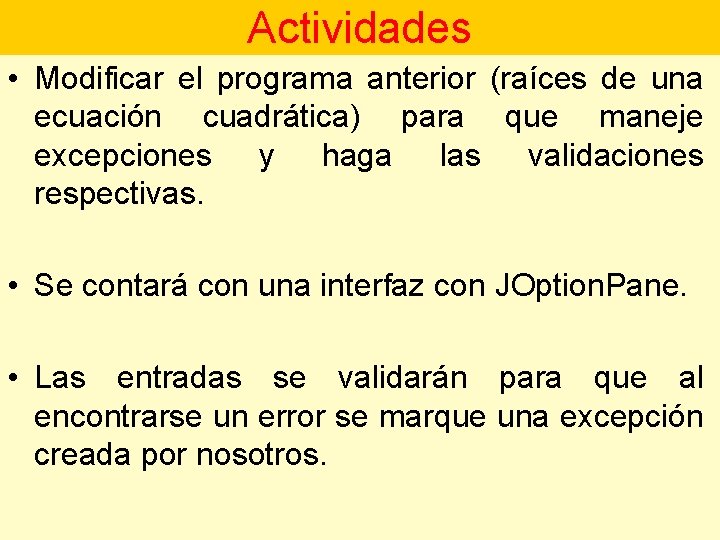 Actividades • Modificar el programa anterior (raíces de una ecuación cuadrática) para que maneje