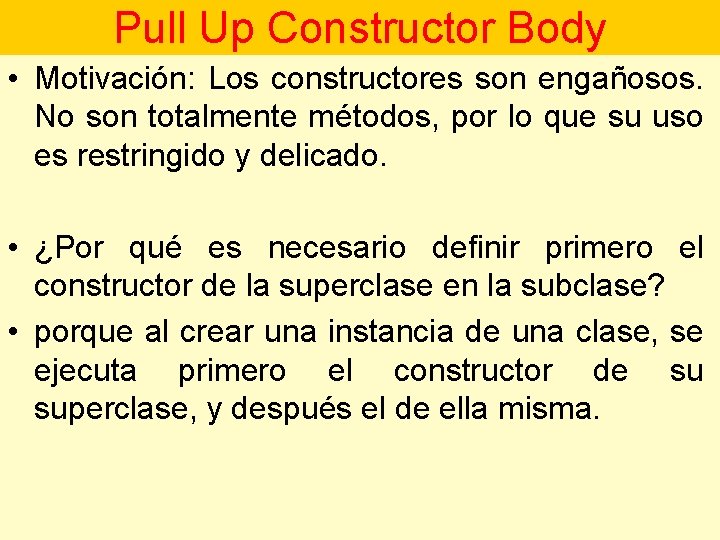 Pull Up Constructor Body • Motivación: Los constructores son engañosos. No son totalmente métodos,