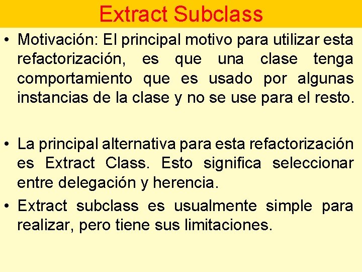 Extract Subclass • Motivación: El principal motivo para utilizar esta refactorización, es que una