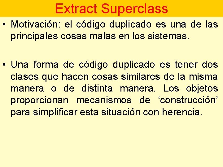 Extract Superclass • Motivación: el código duplicado es una de las principales cosas malas