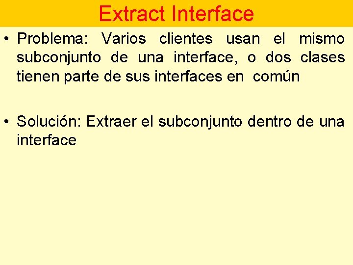 Extract Interface • Problema: Varios clientes usan el mismo subconjunto de una interface, o