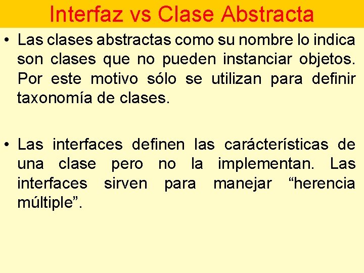 Interfaz vs Clase Abstracta • Las clases abstractas como su nombre lo indica son