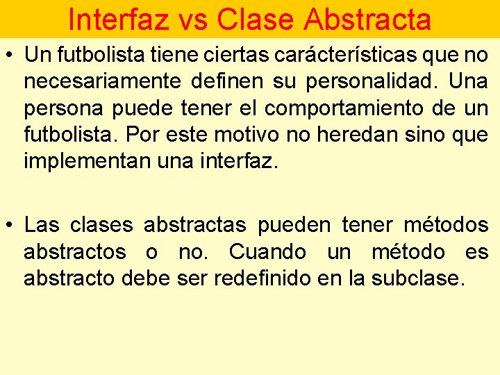 Interfaz vs Clase Abstracta • Un futbolista tiene ciertas carácterísticas que no necesariamente definen