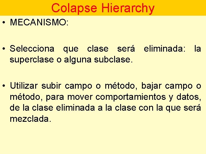 Colapse Hierarchy • MECANISMO: • Selecciona que clase será eliminada: la superclase o alguna