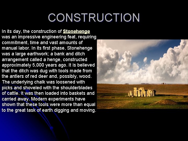 CONSTRUCTION In its day, the construction of Stonehenge was an impressive engineering feat, requiring