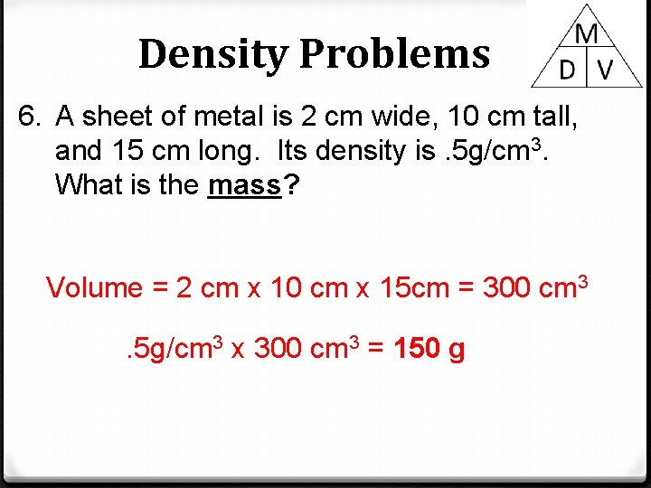 Density Problems 6. A sheet of metal is 2 cm wide, 10 cm tall,