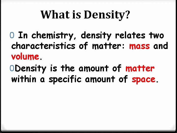 What is Density? 0 In chemistry, density relates two characteristics of matter: mass and