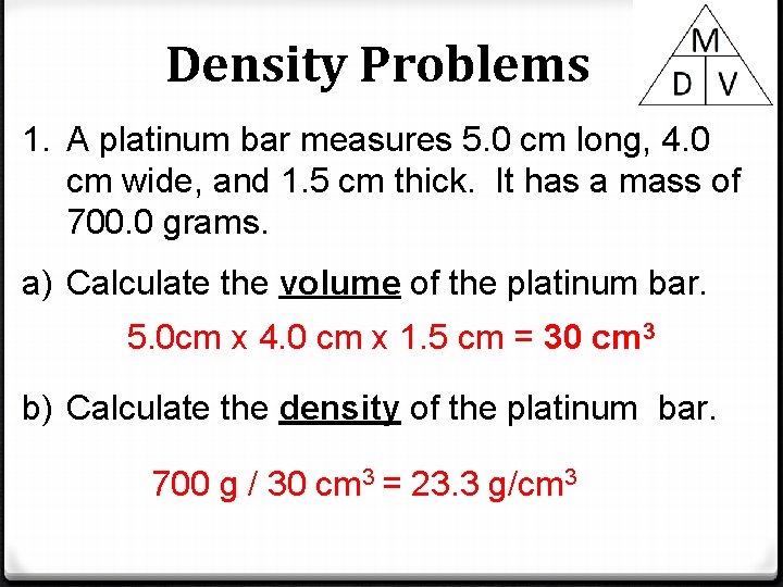 Density Problems 1. A platinum bar measures 5. 0 cm long, 4. 0 cm