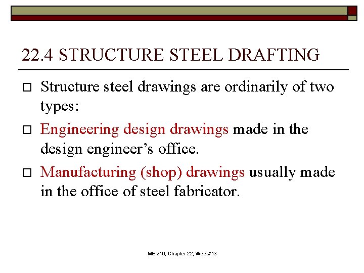 22. 4 STRUCTURE STEEL DRAFTING o o o Structure steel drawings are ordinarily of