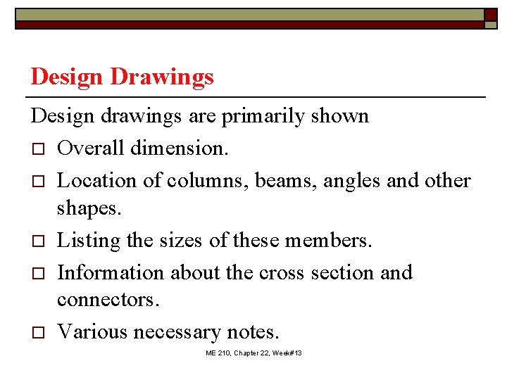 Design Drawings Design drawings are primarily shown o Overall dimension. o Location of columns,