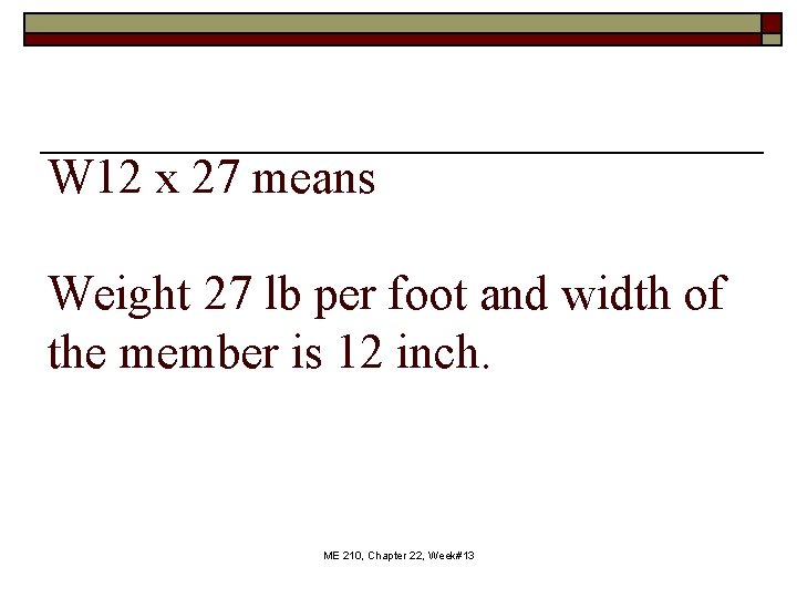 W 12 x 27 means Weight 27 lb per foot and width of the