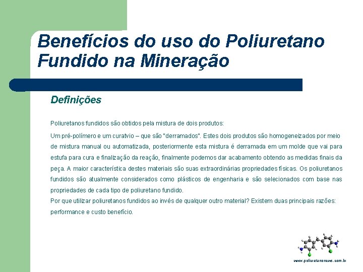 Benefícios do uso do Poliuretano Fundido na Mineração Definições Poliuretanos fundidos são obtidos pela