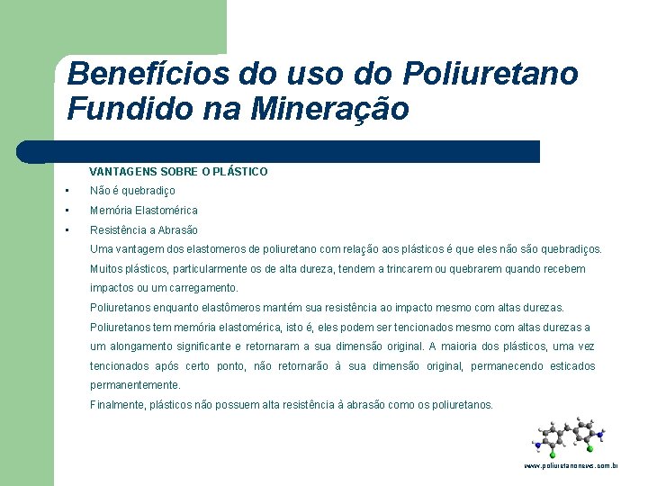 Benefícios do uso do Poliuretano Fundido na Mineração VANTAGENS SOBRE O PLÁSTICO • Não