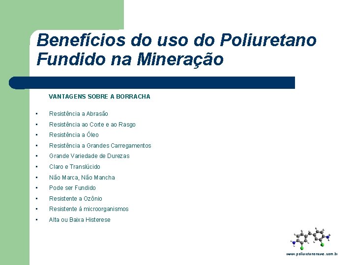 Benefícios do uso do Poliuretano Fundido na Mineração VANTAGENS SOBRE A BORRACHA • Resistência