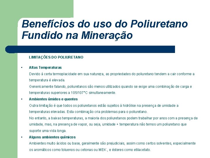 Benefícios do uso do Poliuretano Fundido na Mineração LIMITAÇÕES DO POLIURETANO • Altas Temperaturas