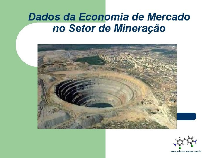 Dados da Economia de Mercado no Setor de Mineração www. poliuretanonews. com. br 