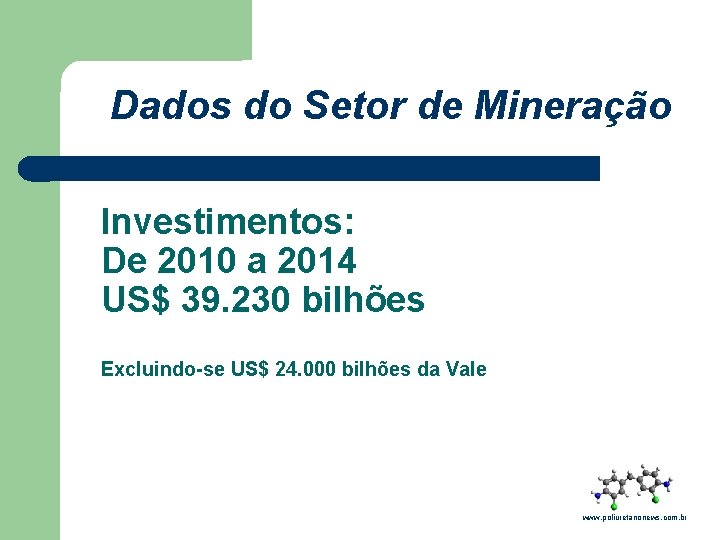 Dados do Setor de Mineração Investimentos: De 2010 a 2014 US$ 39. 230 bilhões