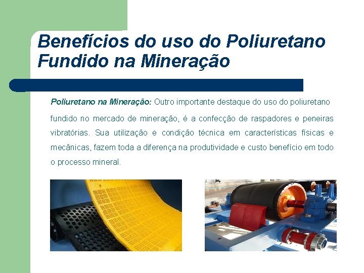 Benefícios do uso do Poliuretano Fundido na Mineração Poliuretano na Mineração: Outro importante destaque