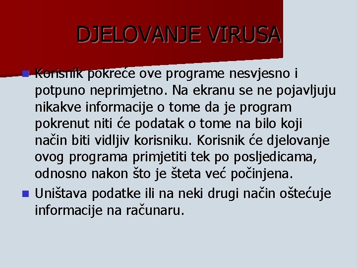 DJELOVANJE VIRUSA Korisnik pokreće ove programe nesvjesno i potpuno neprimjetno. Na ekranu se ne