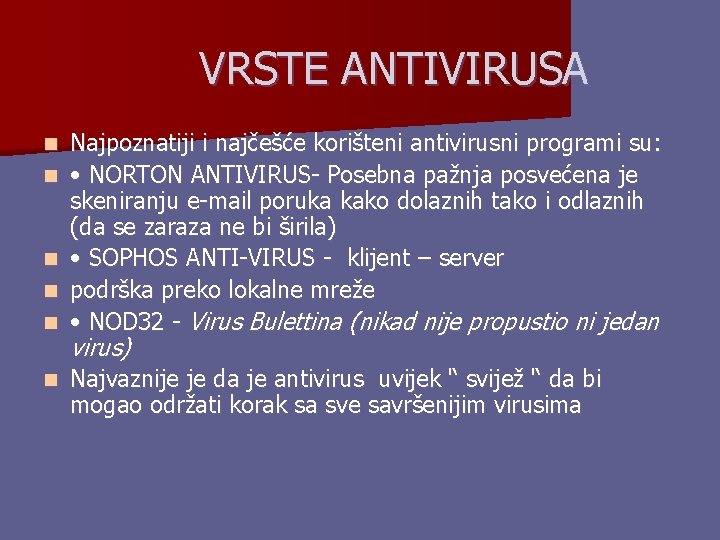 VRSTE ANTIVIRUSA n n n Najpoznatiji i najčešće korišteni antivirusni programi su: • NORTON