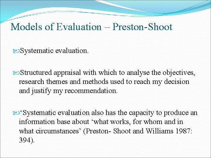 Models of Evaluation – Preston-Shoot Systematic evaluation. Structured appraisal with which to analyse the Models of Evaluation – Preston-Shoot Systematic evaluation. Structured appraisal with which to analyse the