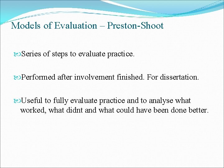 Models of Evaluation – Preston-Shoot Series of steps to evaluate practice. Performed after involvement Models of Evaluation – Preston-Shoot Series of steps to evaluate practice. Performed after involvement