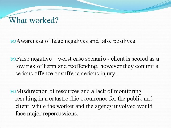 What worked? Awareness of false negatives and false positives. False negative – worst case What worked? Awareness of false negatives and false positives. False negative – worst case