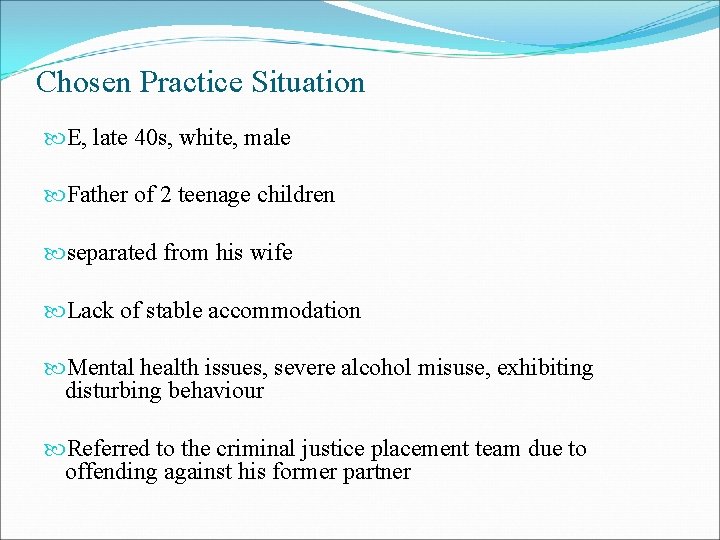 Chosen Practice Situation E, late 40 s, white, male Father of 2 teenage children Chosen Practice Situation E, late 40 s, white, male Father of 2 teenage children