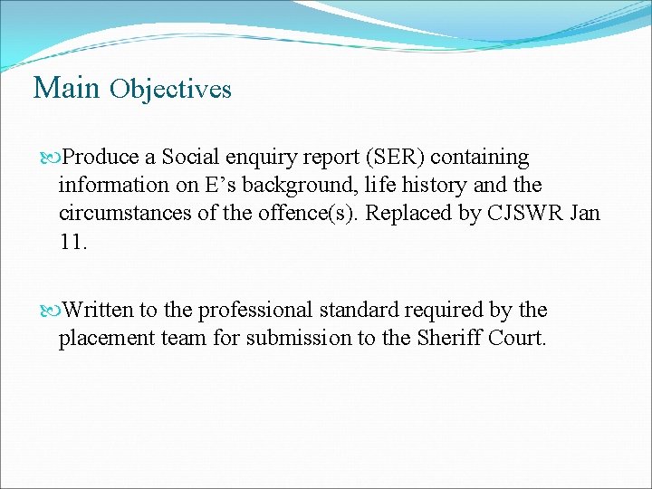 Main Objectives Produce a Social enquiry report (SER) containing information on E’s background, life Main Objectives Produce a Social enquiry report (SER) containing information on E’s background, life