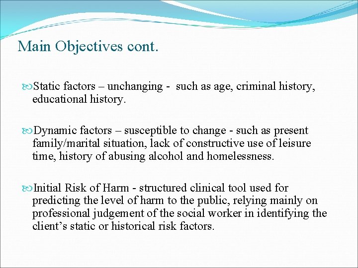Main Objectives cont. Static factors – unchanging - such as age, criminal history, educational Main Objectives cont. Static factors – unchanging - such as age, criminal history, educational