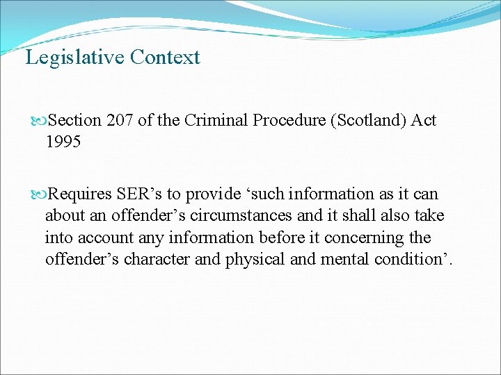 Legislative Context Section 207 of the Criminal Procedure (Scotland) Act 1995 Requires SER’s to Legislative Context Section 207 of the Criminal Procedure (Scotland) Act 1995 Requires SER’s to