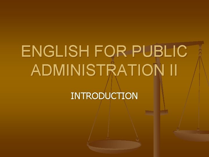 ENGLISH FOR PUBLIC ADMINISTRATION II INTRODUCTION 