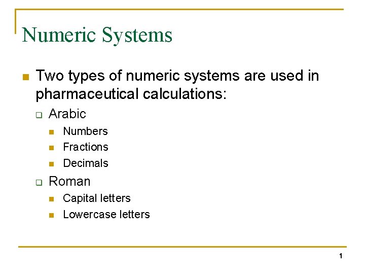 Numeric Systems n Two types of numeric systems are used in pharmaceutical calculations: q