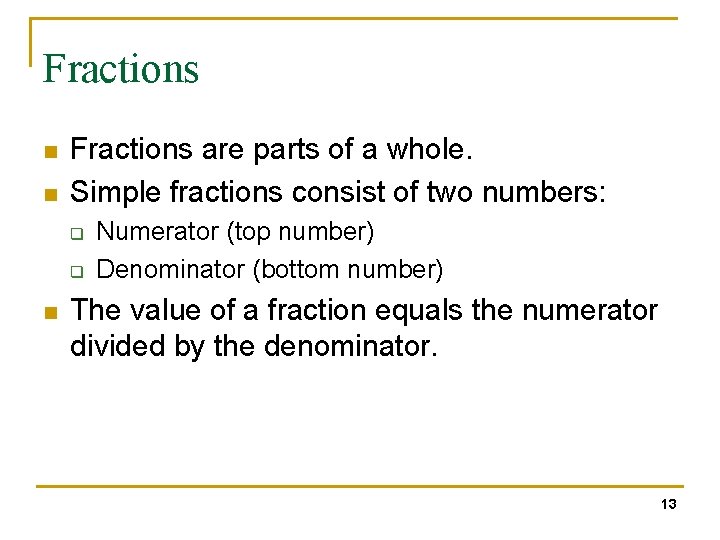 Fractions n n Fractions are parts of a whole. Simple fractions consist of two