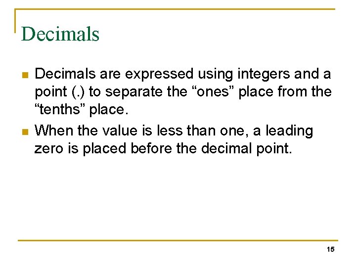 Decimals n n Decimals are expressed using integers and a point (. ) to