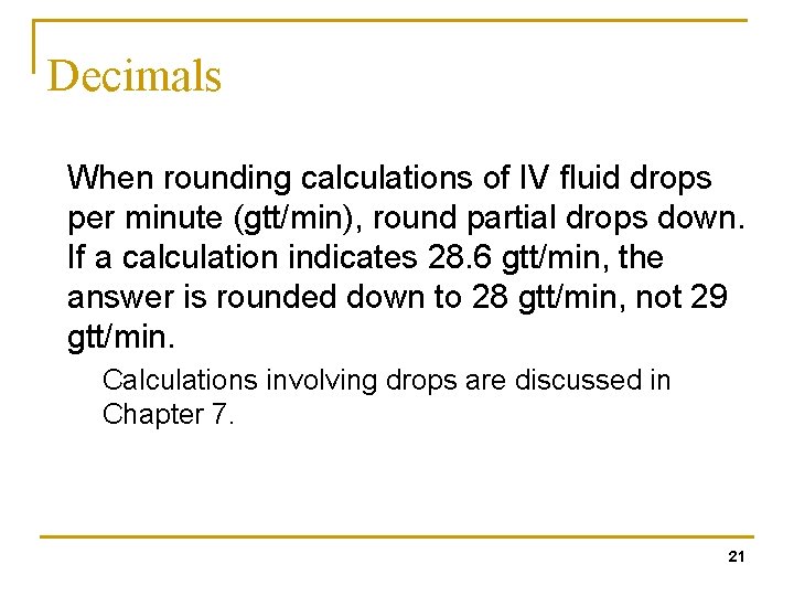 Decimals When rounding calculations of IV fluid drops per minute (gtt/min), round partial drops