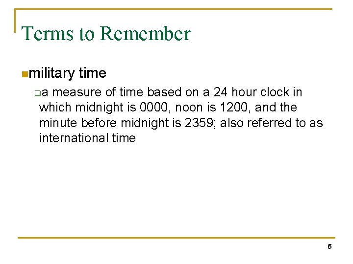 Terms to Remember nmilitary time a measure of time based on a 24 hour