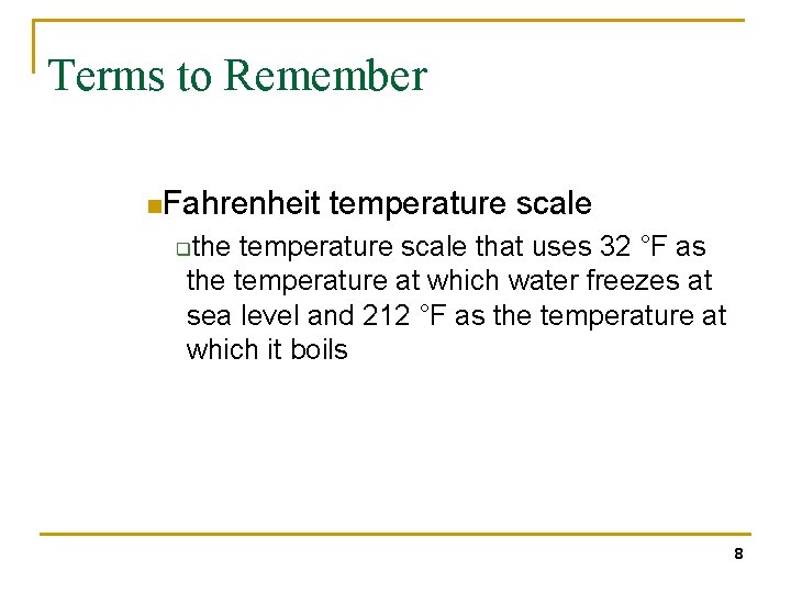 Terms to Remember n. Fahrenheit temperature scale the temperature scale that uses 32 °F