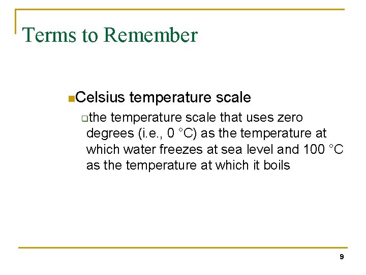 Terms to Remember n. Celsius temperature scale the temperature scale that uses zero degrees