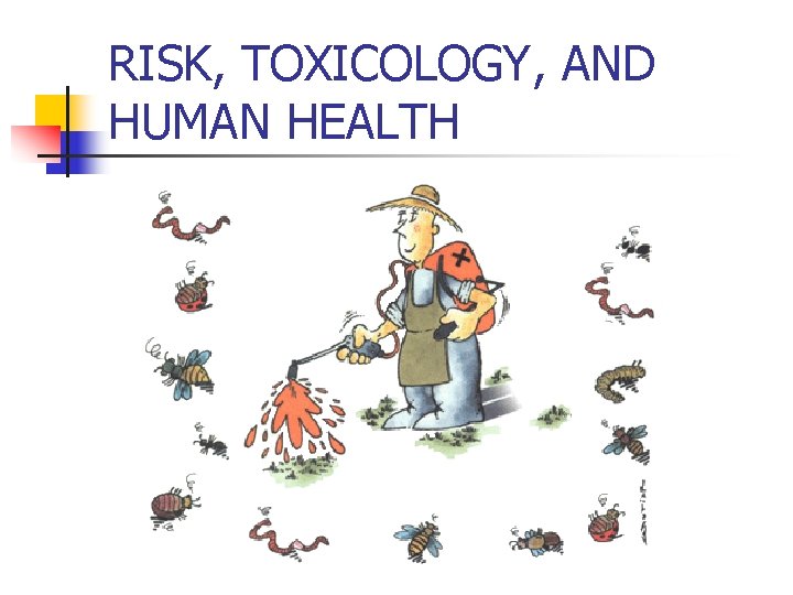 RISK, TOXICOLOGY, AND HUMAN HEALTH 