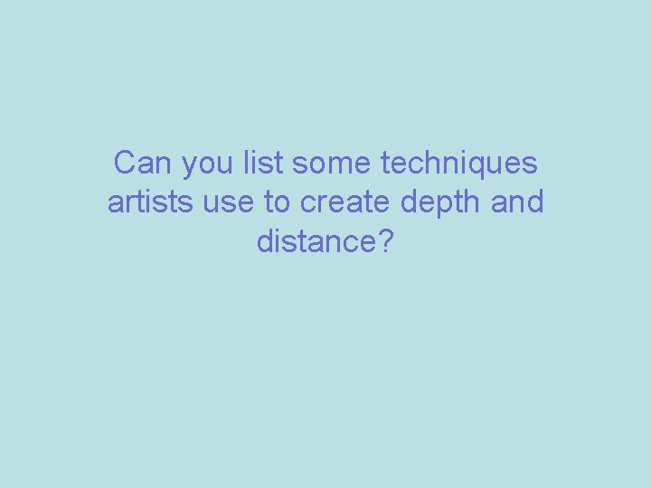 Can you list some techniques artists use to create depth and distance? 