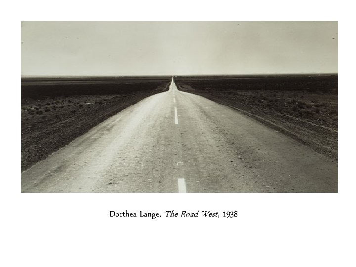 Dorthea Lange, The Road West, 1938 