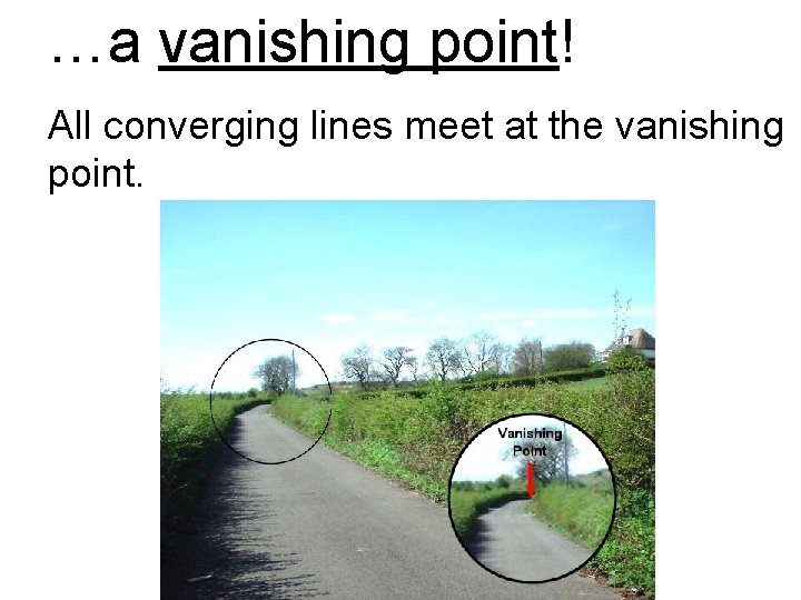 …a vanishing point! All converging lines meet at the vanishing point. 