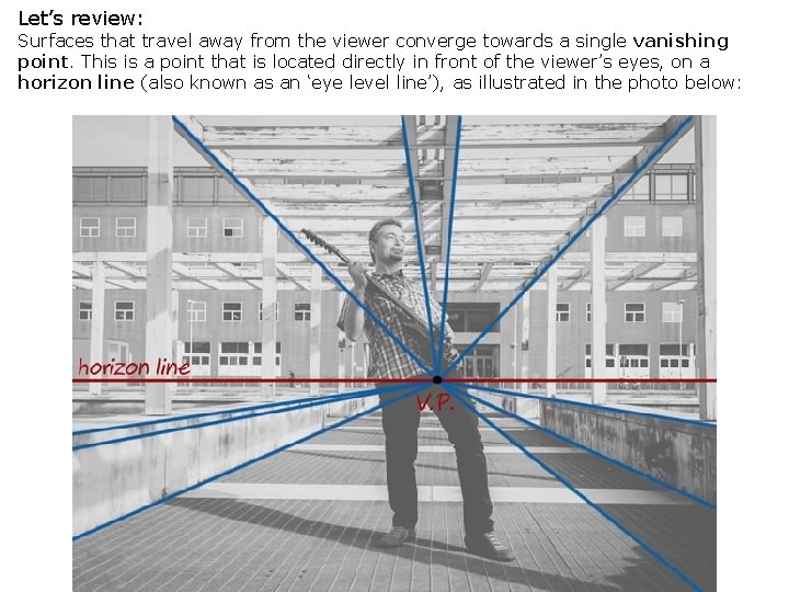 Let’s review: Surfaces that travel away from the viewer converge towards a single vanishing