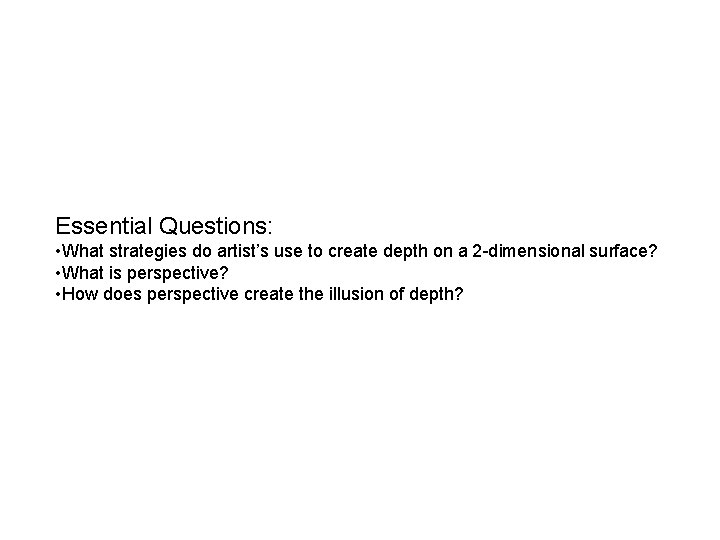 Essential Questions: • What strategies do artist’s use to create depth on a 2